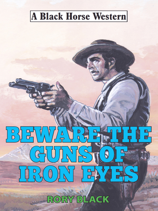 Title details for Beware the Guns of Iron Eyes by Rory Black - Available
